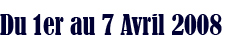 Du 1er au 7 Avril